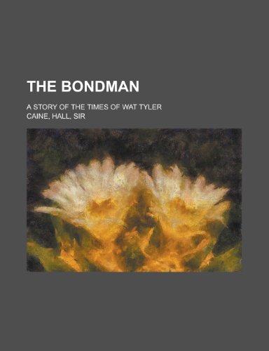 The Bondman; A Story of the Times of Wat Tyler (9780217066013) by O'Neill; O'Neill, Mrs; Caine, Hall
