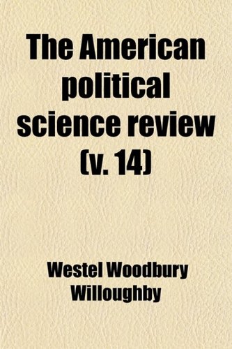 The American Political Science Review (Volume 14) (9780217066396) by Willoughby, Westel Woodbury