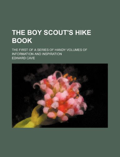 The Boy scout's hike book; the first of a series of handy volumes of information and inspiration (9780217066587) by Cave, Edward