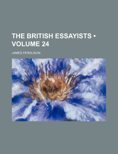 The British Essayists (Volume 24) (9780217067898) by Ferguson, James