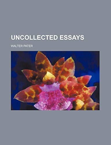 Uncollected Essays (9780217068734) by Pater, Walter