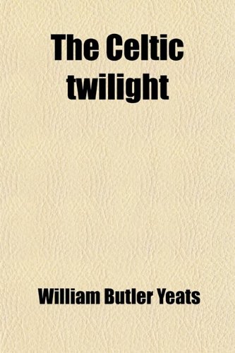 The Celtic twilight (9780217070331) by Yeats, William Butler