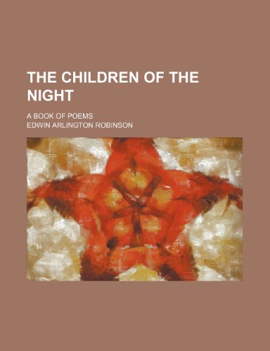 The children of the night; a book of poems (9780217071420) by Robinson, Edwin Arlington