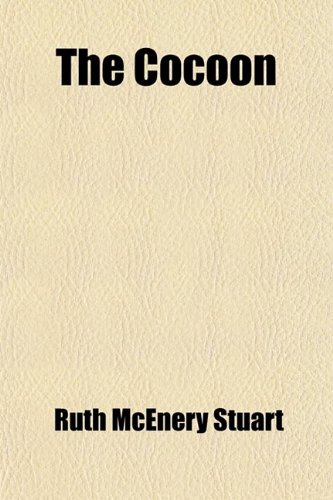 The Cocoon; A Rest-Cure Comedy (9780217071642) by Stuart, Ruth Mcenery