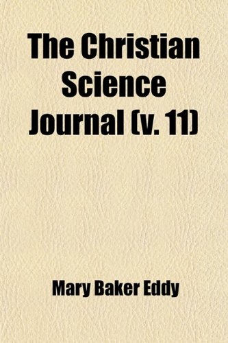 The Christian Science Journal (Volume 11) (9780217072434) by Eddy, Mary Baker