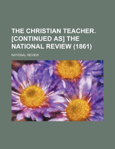 The Christian Teacher. [Continued As] the National Review (1861) (9780217073943) by Review, National