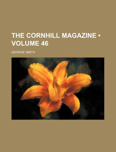 The Cornhill Magazine (Volume 46) (9780217074728) by Smith, George