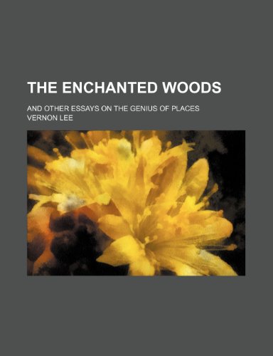 The Enchanted Woods; And Other Essays on the Genius of Places (9780217076395) by Lee, Vernon