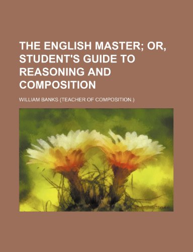 9780217076708: The English Master; Or, Student's Guide to Reasoning and Composition