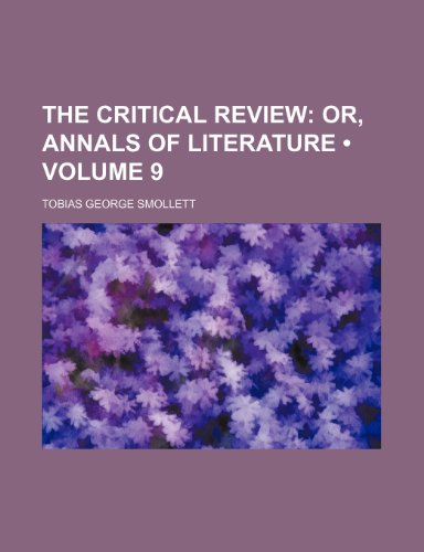 The Critical Review (Volume 9); Or, Annals of Literature (9780217076869) by Smollett, Tobias George