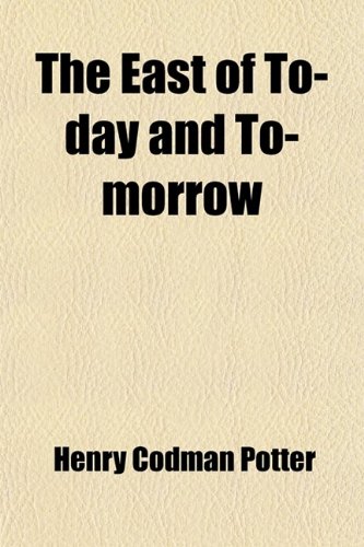 The East of To-Day and To-Morrow (9780217077743) by Potter, Henry Codman