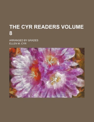 9780217077798: The Cyr readers; arranged by grades Volume 8