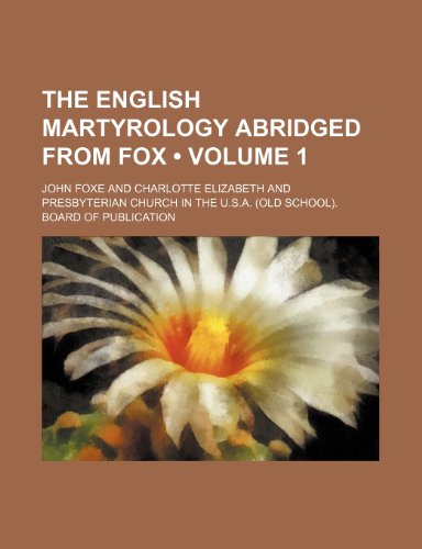 The English Martyrology Abridged From Fox (Volume 1) (9780217078139) by Foxe, John