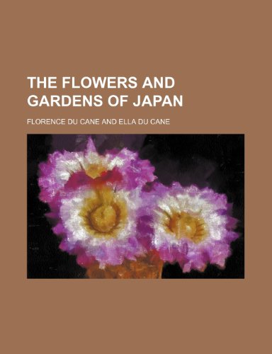 The Flowers and Gardens of Japan - Florence Du Cane