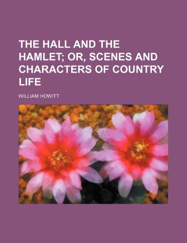 The hall and the hamlet; or, Scenes and characters of country life (9780217082457) by Howitt, William