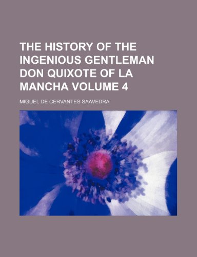 The history of the ingenious gentleman Don Quixote of La Mancha Volume 4 (9780217085106) by Saavedra, Miguel De Cervantes