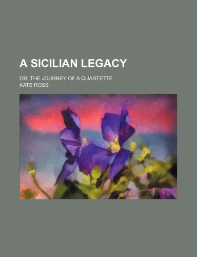 A Sicilian legacy; or, The journey of a quartette (9780217085328) by Ross, Kate