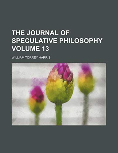 The Journal of Speculative Philosophy (Volume 13) (9780217087414) by Harris, William Torrey
