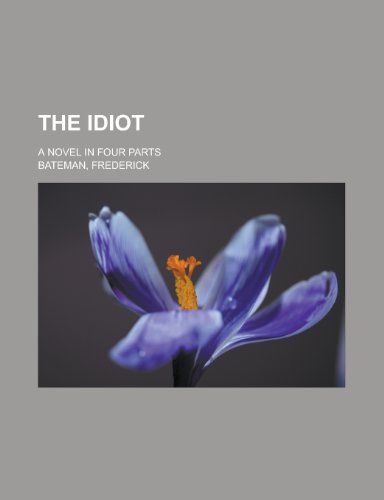 9780217087896: The Idiot; a novel in four parts