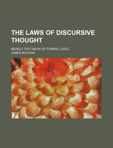 The Laws of Discursive Thought; Being a Text-Book of Formal Logic (9780217088572) by Mccosh, James