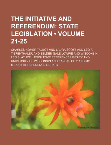 The Initiative and Referendum (Volume 21-25); State Legislation (9780217089838) by Talbot, Charles Homer