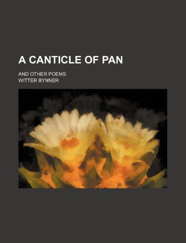 A canticle of pan; and other poems (9780217090469) by Bynner, Witter