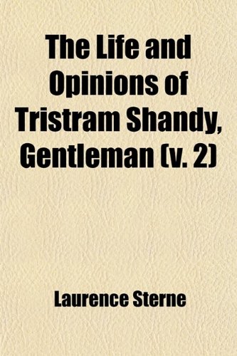 The Life and Opinions of Tristram Shandy, Gentleman (Volume 2) (9780217091114) by Sterne, Laurence