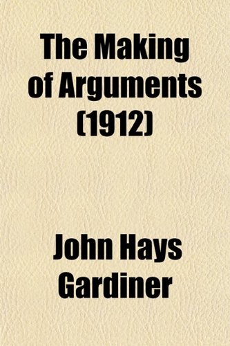 The Making of Arguments (1912) (9780217091152) by [???]