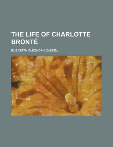 The Life of Charlotte Bronte (9780217092661) by Gaskell, Elizabeth Cleghorn