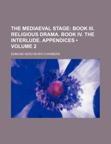 9780217092791: The Mediaeval Stage (Volume 2); Book Iii. Religious Drama. Book Iv. the Interlude. Appendices