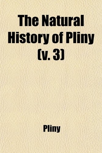 The Natural History of Pliny (Volume 3) (9780217093941) by Pliny