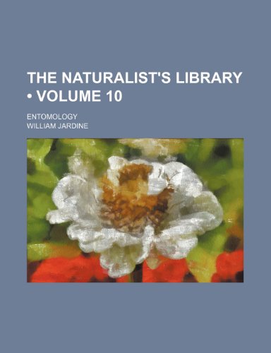 9780217094108: The Naturalist's Library (Volume 10); Entomology