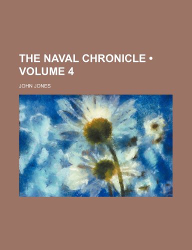 The Naval Chronicle (Volume 4) (9780217094399) by Jones, John