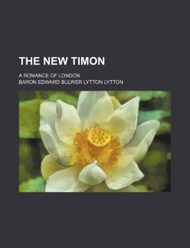 The New Timon; A Romance of London (9780217096584) by Lytton, Baron Edward Bulwer Lytton