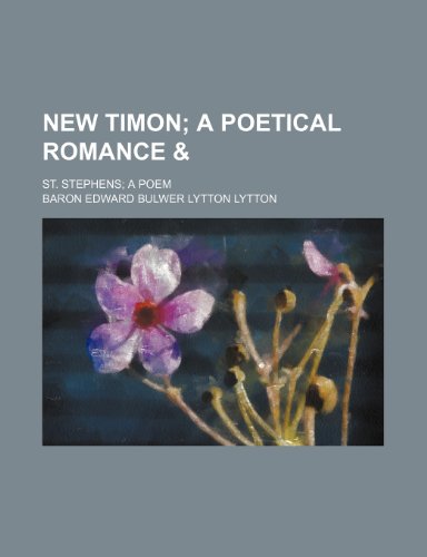 New Timon; A Poetical Romance &. St. Stephens a Poem (9780217096607) by Lytton, Baron Edward Bulwer Lytton