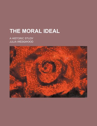 The Moral Ideal; A Historic Study (9780217097505) by Wedgwood, Julia