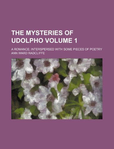 The mysteries of Udolpho; a romance interspersed with some pieces of poetry Volume 1 (9780217098724) by Radcliffe, Ann Ward