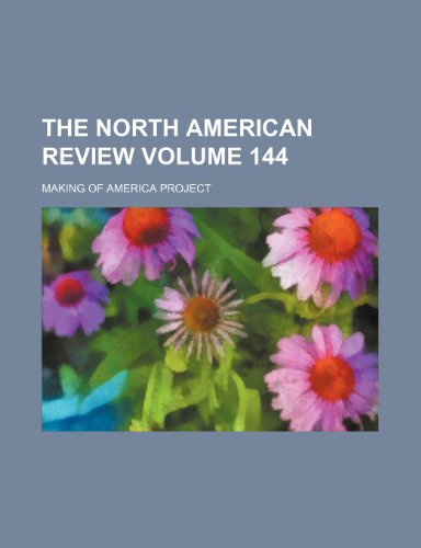 The North American Review Volume 144 (9780217099462) by Project, Making Of America