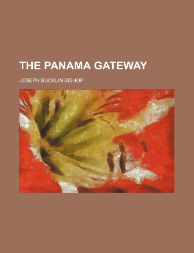 The Panama Gateway (9780217100984) by Bishop, Joseph Bucklin