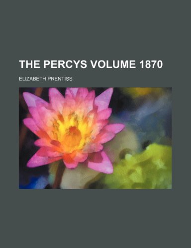 The Percys Volume 1870 (9780217101356) by Prentiss, Elizabeth