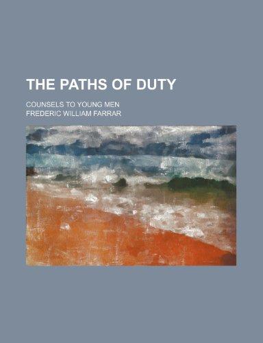 The Paths of Duty: Counsels to Young Men (9780217102049) by Farrar, Frederic William