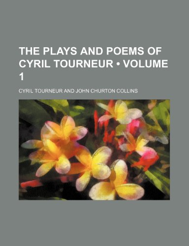 The Plays and Poems of Cyril Tourneur (Volume 1) (9780217104173) by Tourneur, Cyril