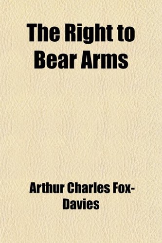 The Right to Bear Arms (9780217105439) by Fox-Davies, Arthur Charles