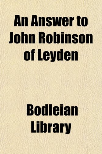 An Answer to John Robinson of Leyden (9780217105989) by Library, Bodleian