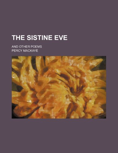 The Sistine Eve: And Other Poems (9780217106139) by MacKaye, Percy