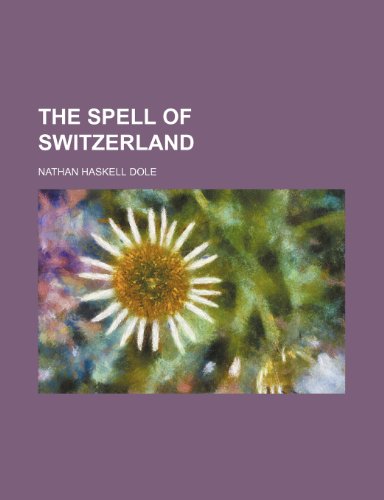 The Spell of Switzerland (9780217106818) by Dole, Nathan Haskell