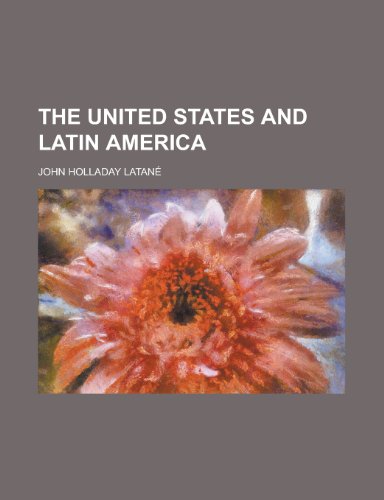 The United States and Latin America (9780217110235) by Latan, John Holladay; Latane, John Holladay