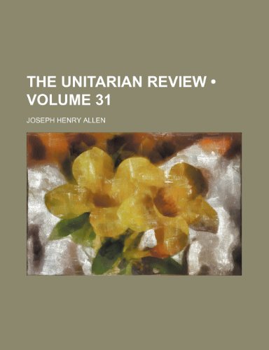 The Unitarian Review (Volume 31) (9780217112499) by Allen, Joseph Henry