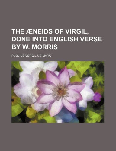 The Ã†neids of Virgil, done into English verse by W. Morris (9780217113069) by Maro, Publius Vergilius