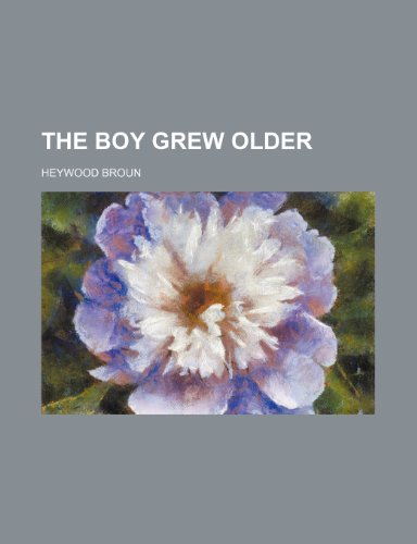 The Boy Grew Older (9780217113441) by Broun, Heywood